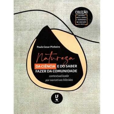 Imagem de Natureza Da Ciencia E Do Saber Fazer Da Comunidade Contextualizada Por Narrativas Hibridas