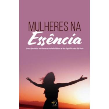 Imagem de Mulheres na essência: uma jornada em busca da felicidade e do signific