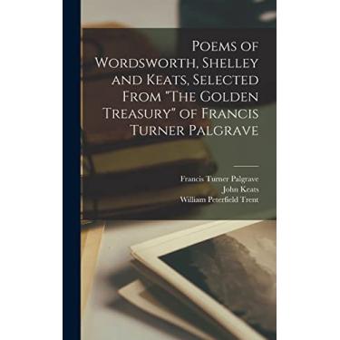 Imagem de Poems of Wordsworth, Shelley and Keats, Selected From "The Golden Treasury" of Francis Turner Palgrave