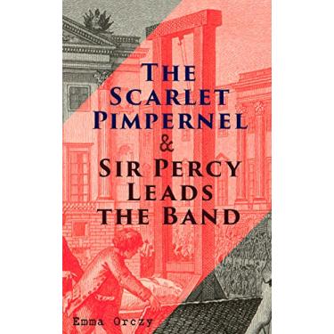 Imagem de The Scarlet Pimpernel & Sir Percy Leads the Band: Historical Action-Adventure Novels (English Edition)