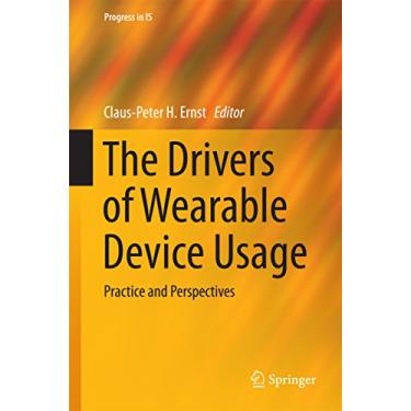 Imagem de The Drivers of Wearable Device Usage: Practice and Perspectives (Progress in IS Book 0) (English Edition)