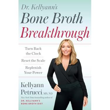 Imagem de Dr. Kellyann's Bone Broth Breakthrough: Turn Back the Clock, Reset the Scale, Replenish Your Power