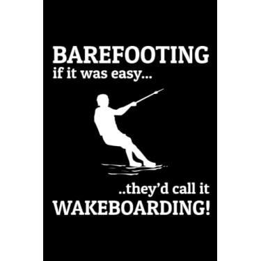 Imagem de Barefooting - If it was easy, they'd call it Wakeboarding: Barefoot skiing Water sport Blank Lined Journal Notebook Diary