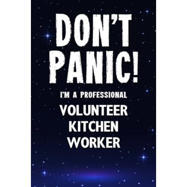 Imagem de Don't Panic! I'm A Professional Volunteer Kitchen Worker: Customized 100 Page Lined Notebook Journal Gift For A Busy Volunteer Kitchen Worker : Greeting Or Birthday Card Alternaive.
