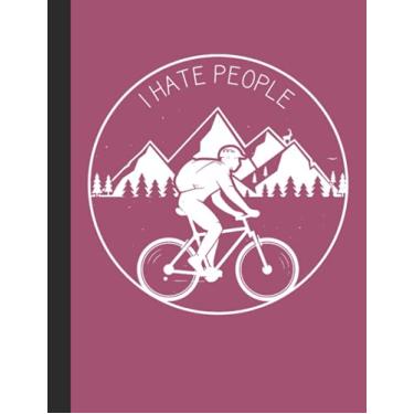 Imagem de I Hate People Notebook: Lined Notebook, Diary, Track, Log or Journal - Gift for Mountain Bikers, Cyclists, Bicycles Fans, Off-Road Cycling Lover - (8.5” x 11” 120 Pages)
