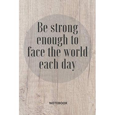 Imagem de Be strong enough to face the world each day: Your basic lined notebook, college ruled (6 x9), 120 pages. Ideal for school, work or home. Special Occasion Gifts