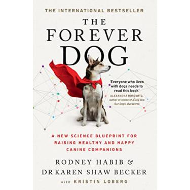 Imagem de The Forever Dog: The New York Times and Sunday Times Bestselling Dog Care Guide: A New Science Blueprint for Raising Healthy and Happy Canine Companions (English Edition)