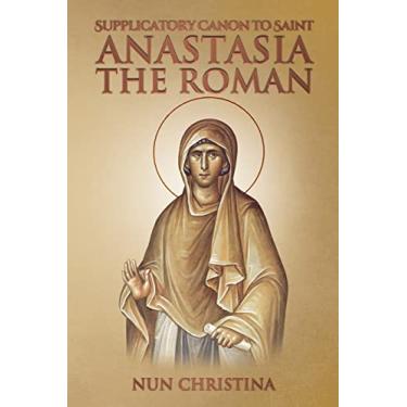 Imagem de Supplicatory Canon to Saint Anastasia the Roman