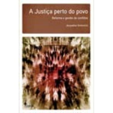 Imagem de a Justiça Perto Do Povo - Reforma e Gestão De Conflitos