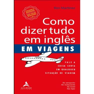 Imagem de Como Dizer Tudo Em Ingles Em Viagens - Fale A Coisa Certa Em Qualquer Situacao De Viagem