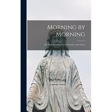 Imagem de Morning by Morning; or, Daily Readings for the Family or the Closet