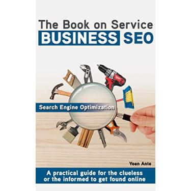 Imagem de The Book on Service Business SEO: A practical guide for the clueless or the informed to get found online (English Edition)