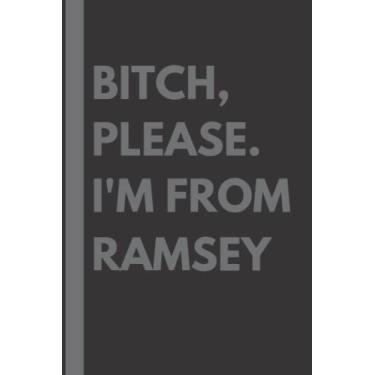 Imagem de Bitch, Please. I'm From Ramsey: A Vulgar Adult Composition Notebook for a Native Ramsey Resident - 6x9 inches