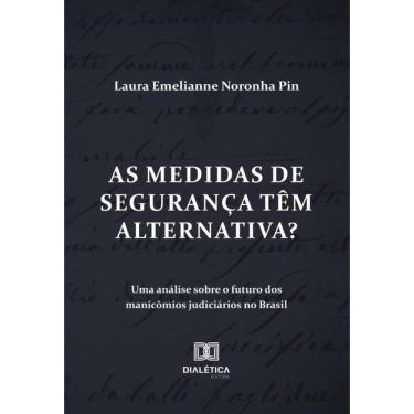 Imagem de As Medidas De Segurança Têm Alternativa? Uma Análise Sobre O Futuro Dos Manicômios Judiciários No Br