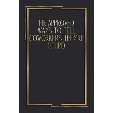 Imagem de HR Approved Ways To Tell Coworkers They're Stupid: 6 X 9 Blank Lined Coworker Gag Gift Funny Office Notebook Journal