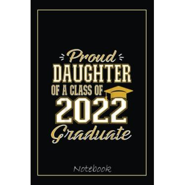 Imagem de Proud Daughter of a Class of 2022 Graduate Graduation Family Notebook Vintage Style: Graduation Gift Diary For Notes, Congratulations, Graduate ... Journal, 6x9 college ruled notebook