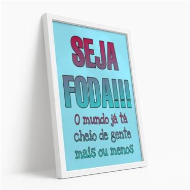 Imagem de Quadro Decorativo Seja Foda Com Moldura Frase Estilosa Colorida Impactante Azul Rosa Motivacional Autenticidade Estímulo Irreverente Jovem
