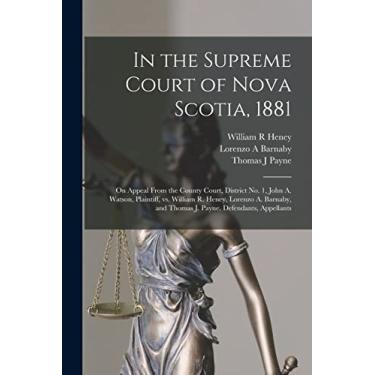 Imagem de In the Supreme Court of Nova Scotia, 1881 [microform]: on Appeal From the County Court, District No. 1, John A. Watson, Plaintiff, Vs. William R. ... and Thomas J. Payne, Defendants, Appellants
