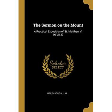 Imagem de The Sermon on the Mount: A Practical Exposition of St. Matthew VI 16-VII 27