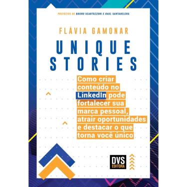 Imagem de Livro - Unique Stories: Como criar conteúdo no LinkedIn pode fortalecer sua marca pessoal, atrair oportunidades e destacar o qu