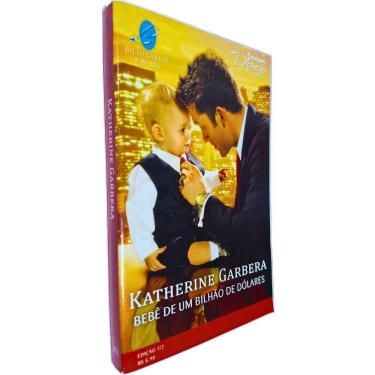 Imagem de Bebê de Um Bilhão de Dólares Edição 172 Coleção Harlequin Desejo Katherine Garbera