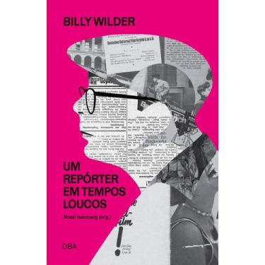 Imagem de Livro - Billy Wilder: um repórter em tempos loucos