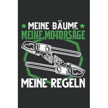 Imagem de Baumfäller Notizbuch: Meine Bäume Meine Motorsäge Meine Regeln Wald / 6x9 Zoll / 120 karierte Seiten Seiten