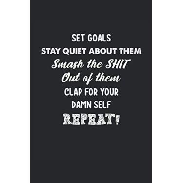 Imagem de Set Goals Stay Quiet about them Smash the Shit Out of them Clap for your Damn Self Repeat: 2021 Calendar and Blank Lined Gag Gift Funny Family or Coworker Office Notebook and Journal
