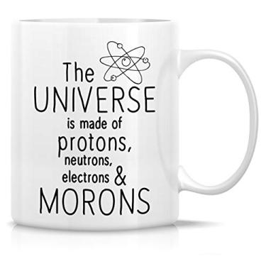 Imagem de Retreez Caneca engraçada - Universe is made of Protons Neutrons Electrons Morons Physics Scientist 325 ml canecas de café de cerâmica - engraçado, sarcasmo, sarcástico, presentes de aniversário