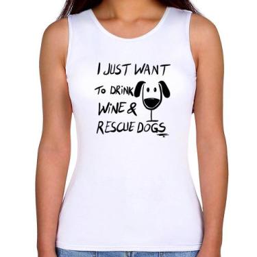 Imagem de Regata Feminina I just want to drink wine and rescue dogs - Foca na Mo