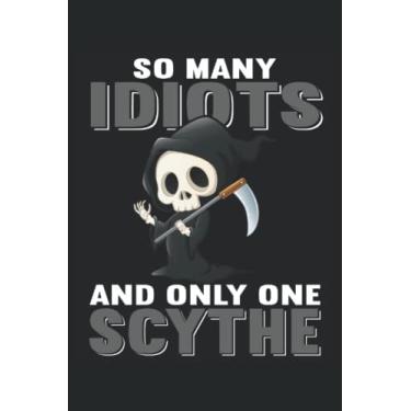 Imagem de So many idiots and only a sense notebook 6x9 (about A5) 120 pages lined: So many idiots and only one scythe Notebook 120 lined pages for the office, school and college or university