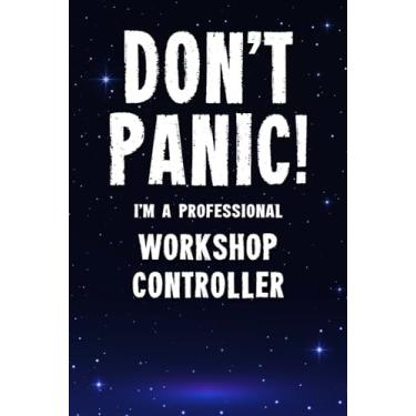 Imagem de Don't Panic! I'm A Professional Workshop Controller: Customized 100 Page Lined Notebook Journal Gift For A Workshop Controller : Much Better Than A Throw Away Greeting Or Birthday Card.