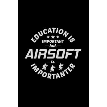 Imagem de Education is Important but Airsoft is importanter: Shooting Sports Game Player Blank Lined Journal Notebook Diary