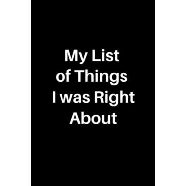 Imagem de My List of Things I was Right About: 6x9 Lined Notebook, Snarky Gag Gift for Coworker, Friends and Family