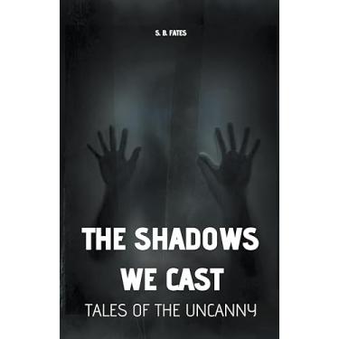 Imagem de The Shadows We Cast: Tales of the Uncanny