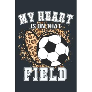 Imagem de Leopard My Heart Is On That Field Soccer Love Game Day Vibes: - 6 x 9 inches, To Do List Notebook, 120 Pages