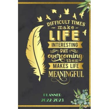 Imagem de Difficult times make life interesting: 2022-2023 Planner Daily Weekly and Monthly with 24 Months Calendar, Vision Boards, To Do Lists, Notes