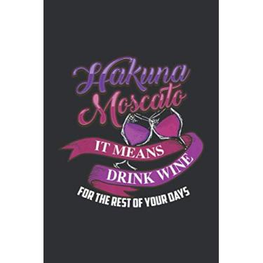 Imagem de Hakuna Moscato It Means Drink Wine For The Rest Of Your Days (Gratitude Journal): Wine Enthusiast Gifts, Blank Gratitude Journal