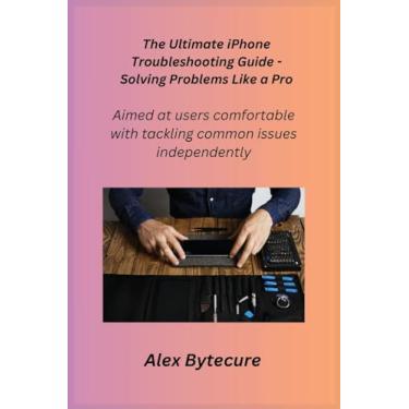 Imagem de The Ultimate iPhone Troubleshooting Guide - Solving Problems Like a Pro: Aimed at users comfortable with tackling common issues independently