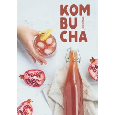 Imagem de Kombucha Journal: Manchurian Mushroom Beverage Diary | Notebook with Tables and Notes to Easily Track Your Home Brew | Tea Fermentation Record Logbook (Kombucha Making Journals)
