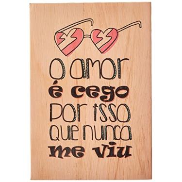 Imagem de Arte Maníacos Quadro Decorativo em Madeira O Amor É Cego Por Isso Que Nunca Me Viu - 23x16,25cm
