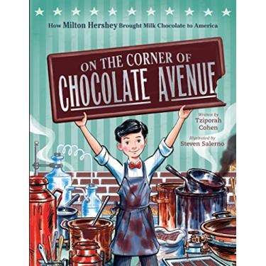 Imagem de On the Corner of Chocolate Avenue: How Milton Hershey Brought Milk Chocolate to America