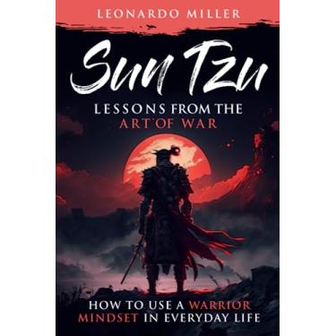Imagem de Sun Tzu: Lessons From The Art Of War: How To Use A Warrior Mindset In Everyday Life.