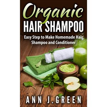Imagem de Organic Hair Shampoo: Easy Step to Make Homemade Hair Shampoo and Conditioner (English Edition)
