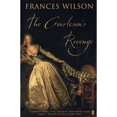 Imagem de The Courtesan's Revenge: The Life of Harriette Wilson, the Woman Who Blackmailed the King (English Edition)