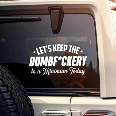 Imagem de Adesivo de carro Let's Keep The Dumbf*ckery to A Minimum Today, decalques engraçados com citação sarcástica, adesivo de para-choque de vinil impermeável de 20 cm para janela de caminhões, acessórios