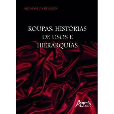 Imagem de Roupas: Histórias de Usos e Hierarquias - Editora Appris