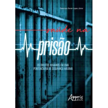 Imagem de Livro - Saúde Na Prisão: Os Direitos Humanos Em Uma Penitenciária De S