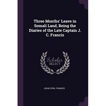 Imagem de Three Months' Leave in Somali Land, Being the Diaries of the Late Captain J. C. Francis