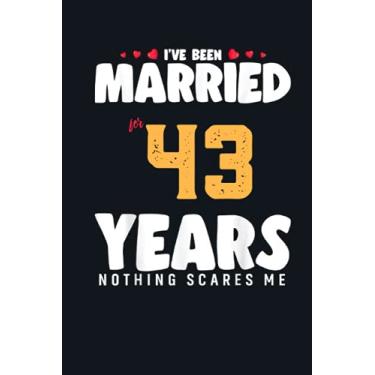 Imagem de I Have Been Married For 43 Years Nothing Scares Me: Couples Funny Anniversary gift - bucket list anniversary gift